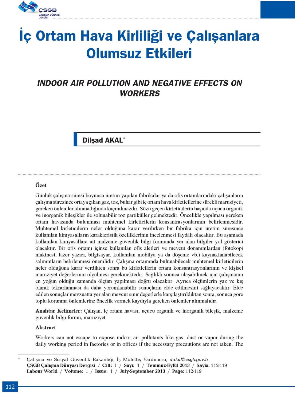 Sözü geçen kirleticilerin başında uçucu organik ve inorganik bileşikler ile solunabilir toz partiküller gelmektedir.