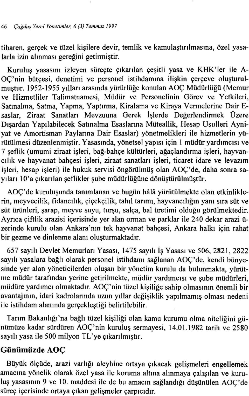 1952- ı 955 yılları arasında yürürlüğe konulan AOÇ Müdürlüğü (Memur ve Hizmetliler Talimatnamesi, Müdür ve Personelinin Görev ve Yetkileri, Satınalma, Satma, Yapma, Yaptırma, Kiralama ve Kiraya