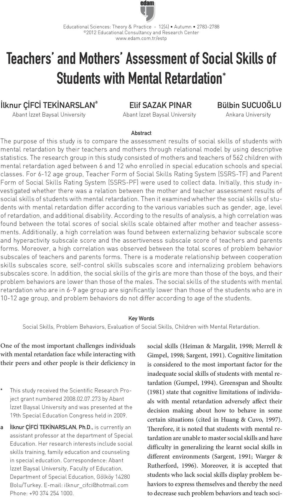 Bülbin SUCUOĞLU Ankara University Abstract The purpose of this study is to compare the assessment results of social skills of students with mental retardation by their teachers and mothers through