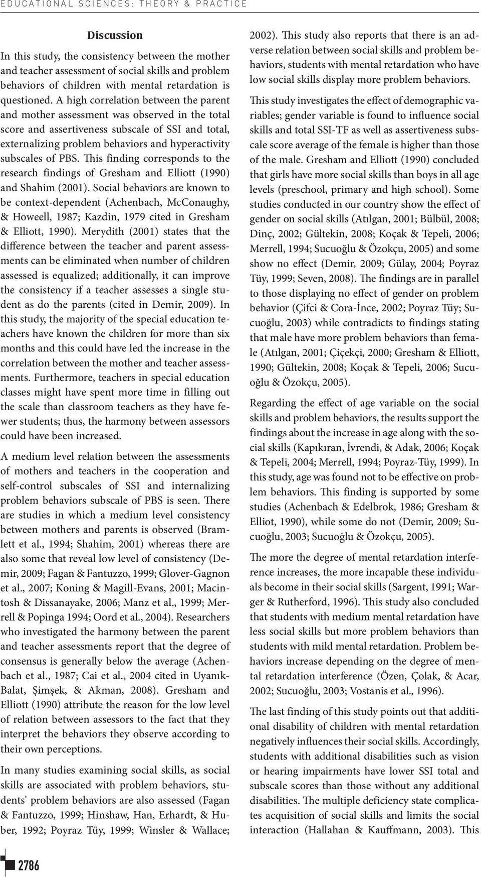 A high correlation between the parent and mother assessment was observed in the total score and assertiveness subscale of SSI and total, externalizing problem behaviors and hyperactivity subscales of