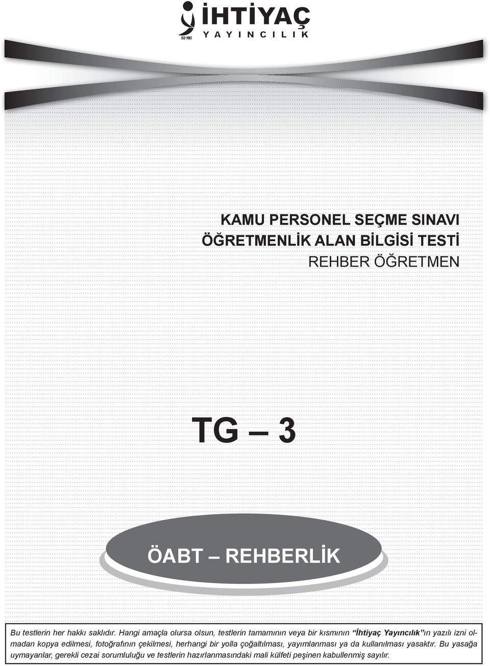 Hangi amaçla olursa olsun, testlerin tamamının veya bir kısmının İhtiyaç Yayıncılık ın yazılı izni olmadan kopya