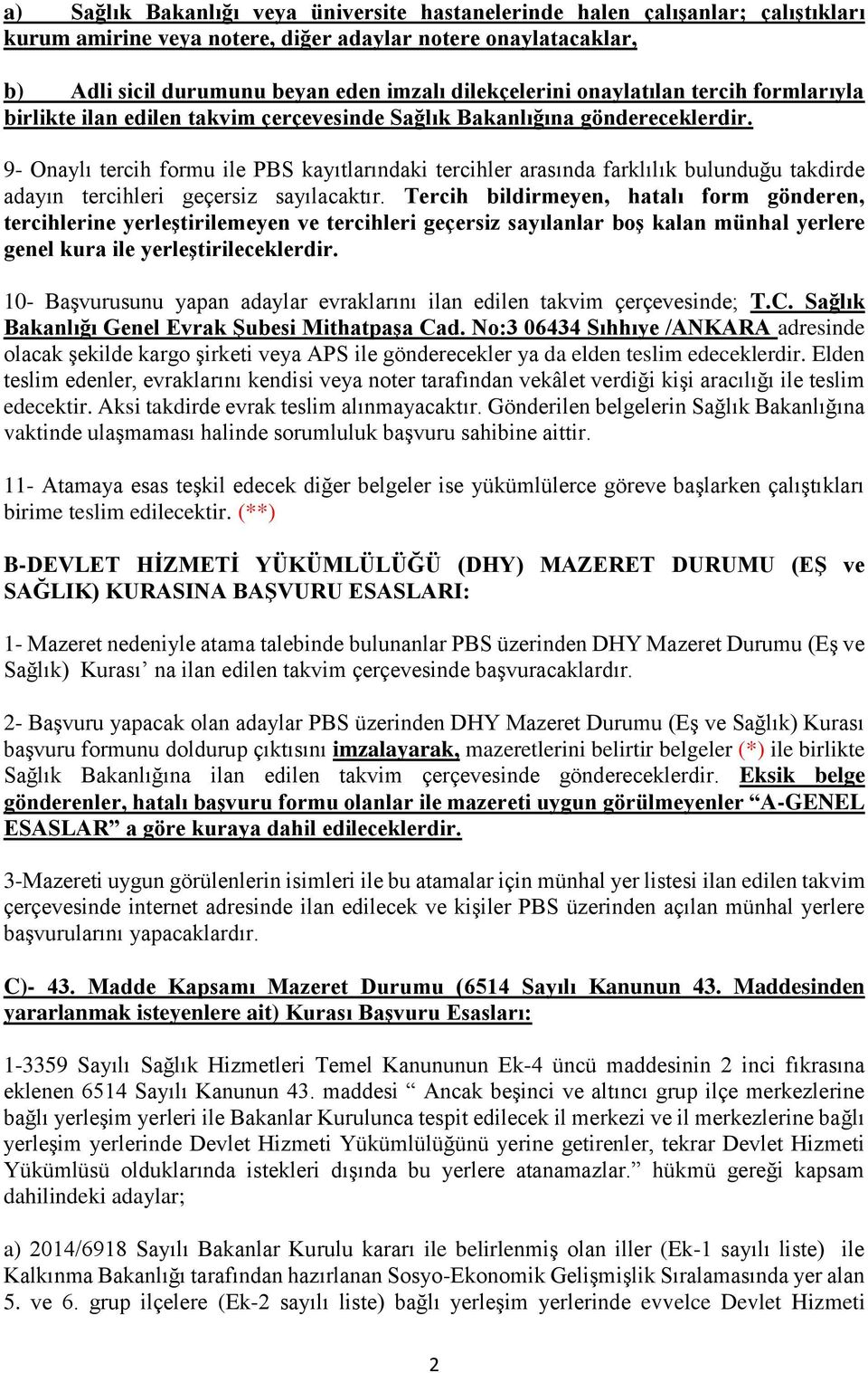 9- Onaylı tercih formu ile PBS kayıtlarındaki tercihler arasında farklılık bulunduğu takdirde adayın tercihleri geçersiz sayılacaktır.