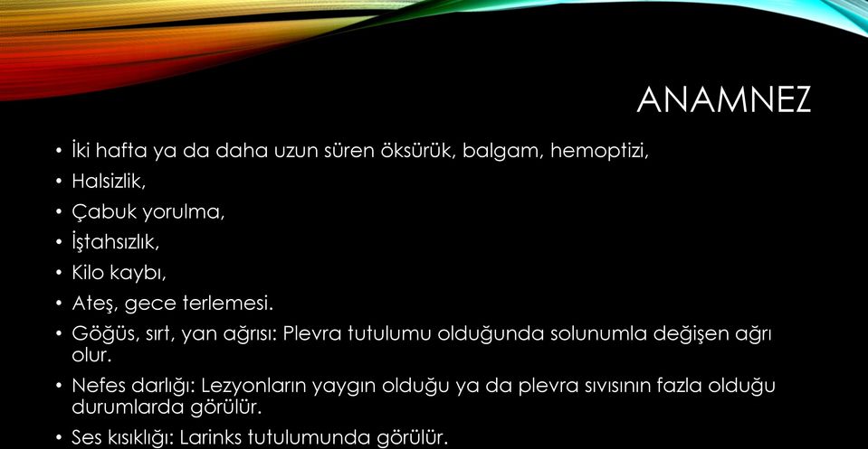 ANAMNEZ Göğüs, sırt, yan ağrısı: Plevra tutulumu olduğunda solunumla değişen ağrı olur.