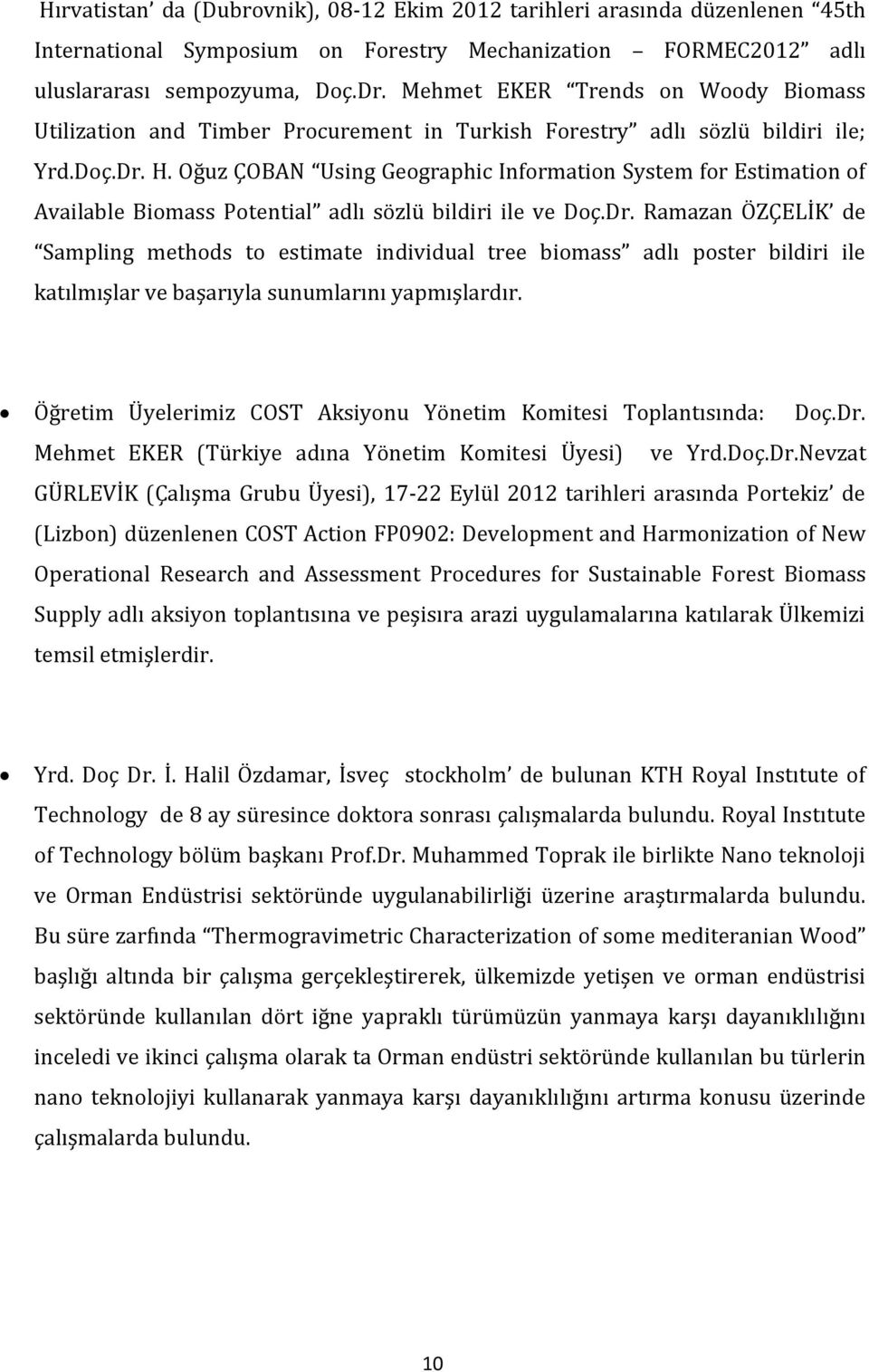 Oğuz ÇOBAN Using Geographic Information System for Estimation of Available Biomass Potential adlı sözlü bildiri ile ve Doç.Dr.