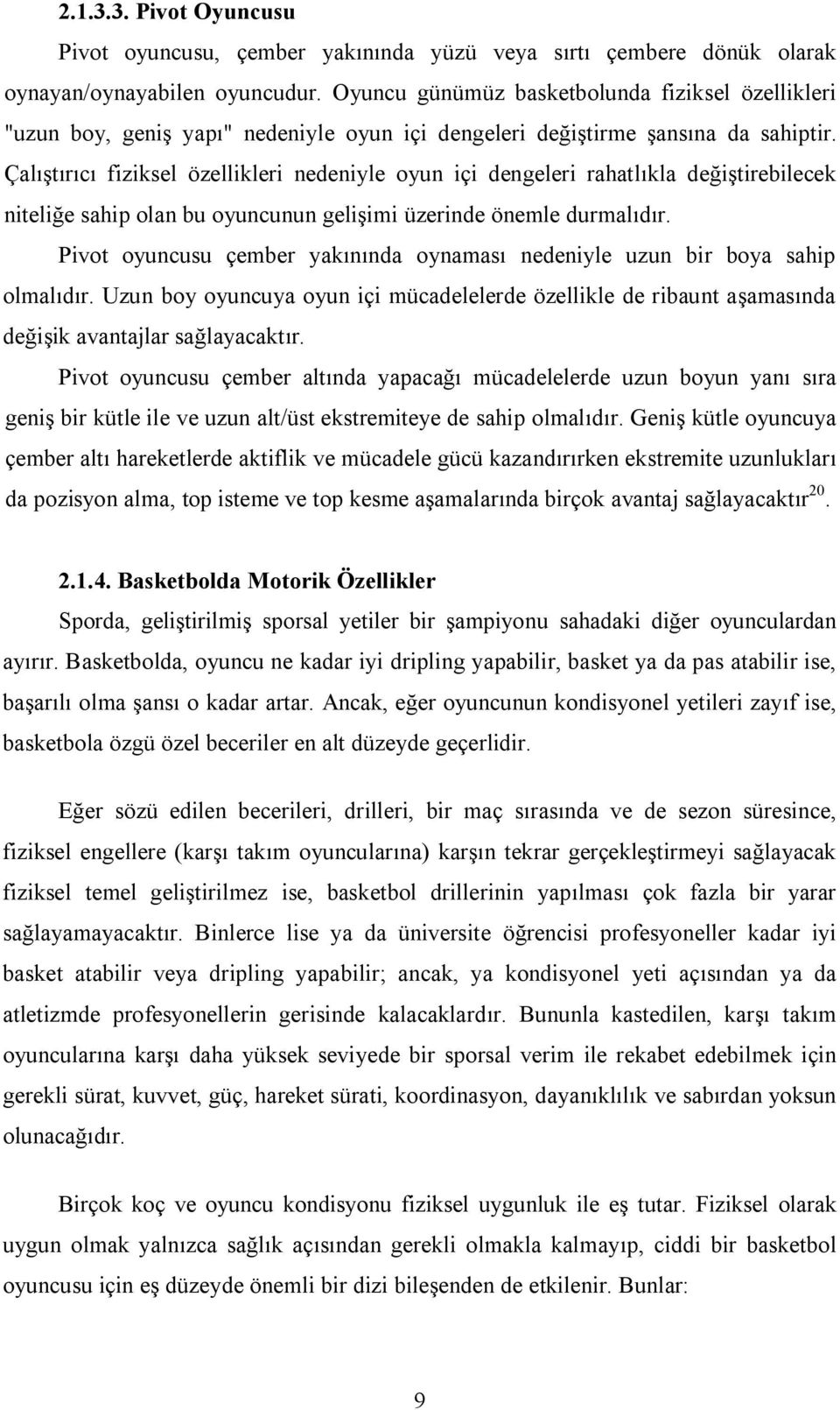 Çalıştırıcı fiziksel özellikleri nedeniyle oyun içi dengeleri rahatlıkla değiştirebilecek niteliğe sahip olan bu oyuncunun gelişimi üzerinde önemle durmalıdır.