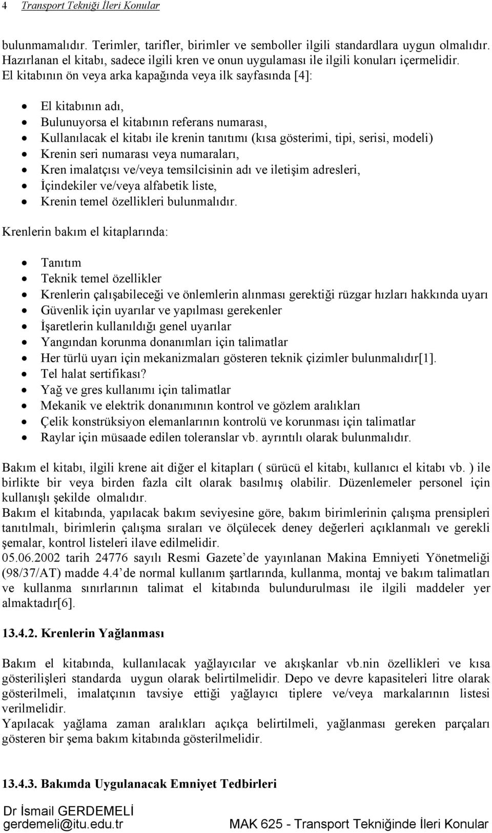 El kitabının ön veya arka kapağında veya ilk sayfasında [4]: El kitabının adı, Bulunuyorsa el kitabının referans numarası, Kullanılacak el kitabı ile krenin tanıtımı (kısa gösterimi, tipi, serisi,