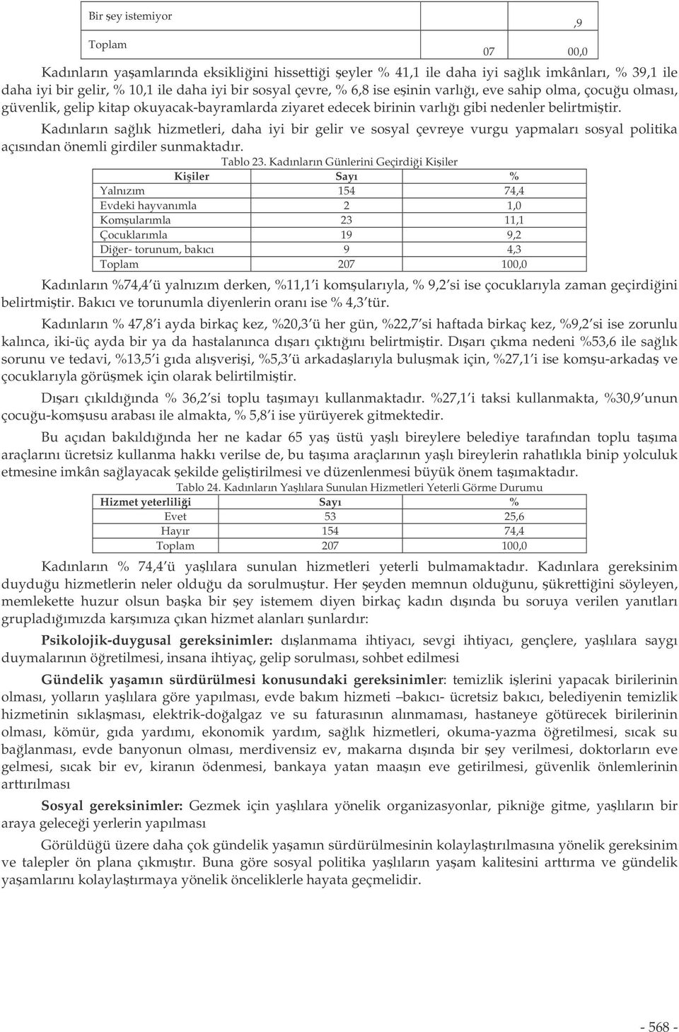 Kadınların salık hizmetleri, daha iyi bir gelir ve sosyal çevreye vurgu yapmaları sosyal politika açısından önemli girdiler sunmaktadır. Tablo 23.