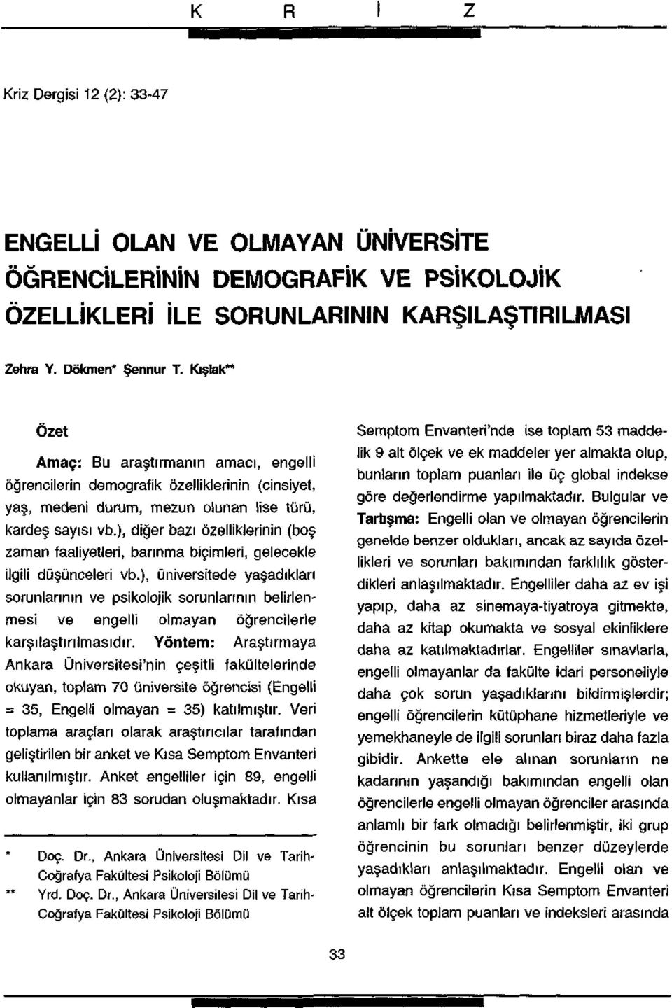 ), diğer bazı özelliklerinin (boş zaman faaliyetleri, barınma biçimleri, gelecekle ilgili düşünceleri vb.