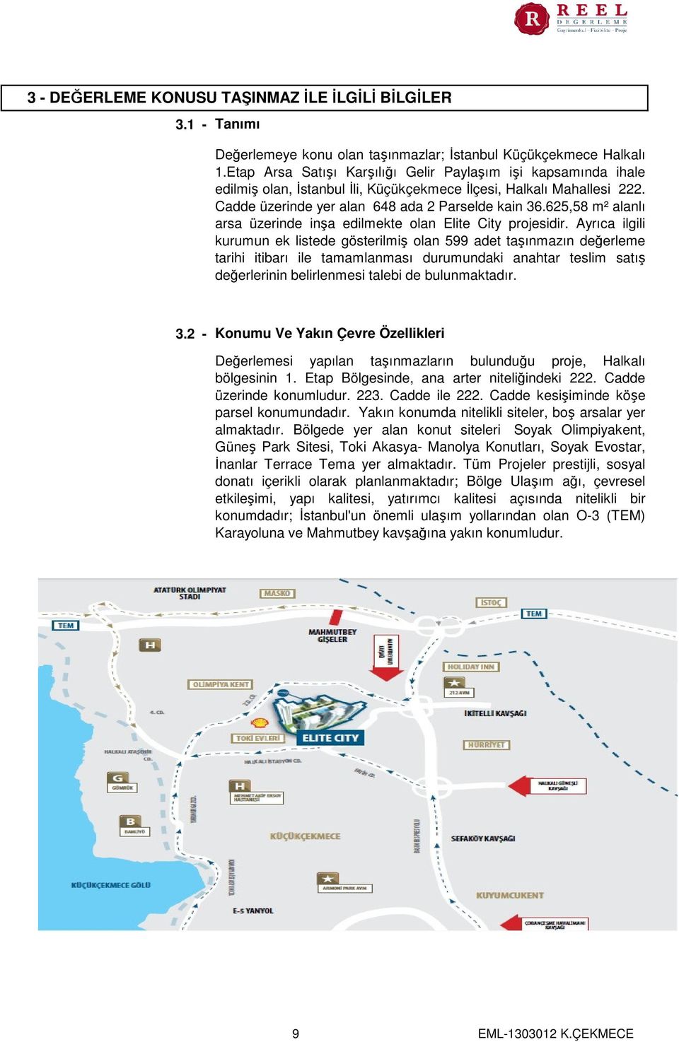 625,58 m² alanlı arsa üzerinde inşa edilmekte olan Elite City projesidir.