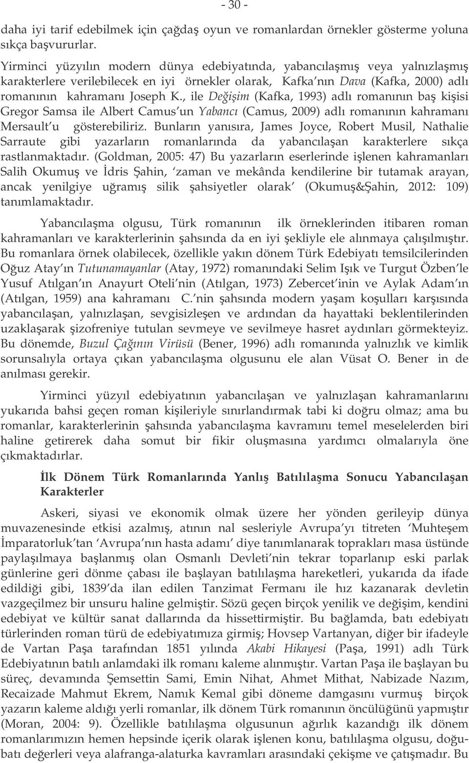 , ile Deiim (Kafka, 1993) adlı romanının ba kiisi Gregor Samsa ile Albert Camus un Yabancı (Camus, 2009) adlı romanının kahramanı Mersault u gösterebiliriz.