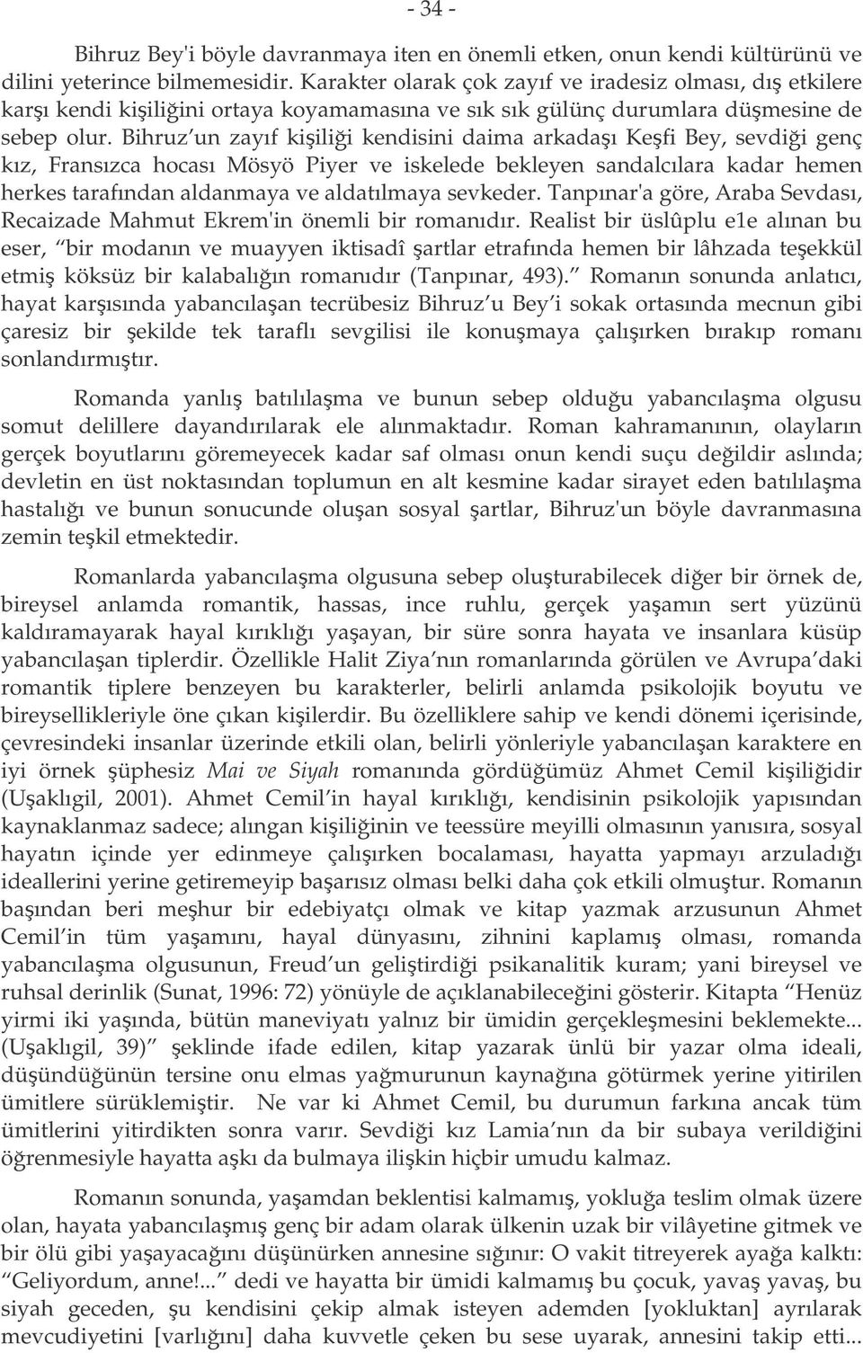 Bihruz un zayıf kiilii kendisini daima arkadaı Kefi Bey, sevdii genç kız, Fransızca hocası Mösyö Piyer ve iskelede bekleyen sandalcılara kadar hemen herkes tarafından aldanmaya ve aldatılmaya