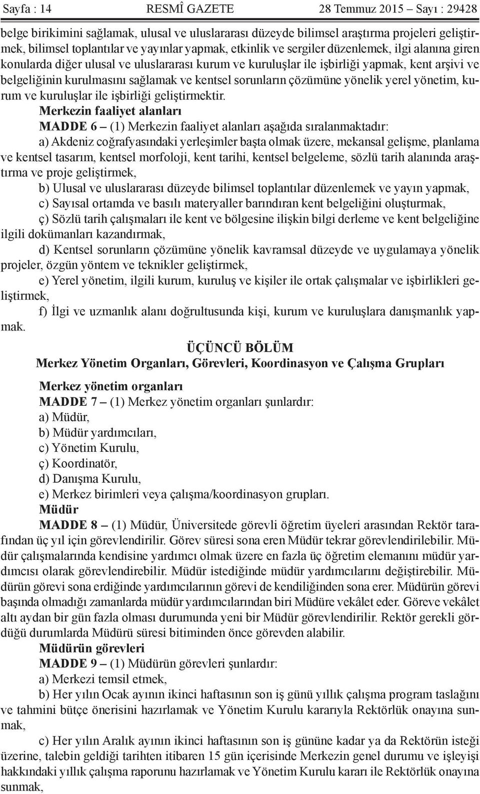 sorunların çözümüne yönelik yerel yönetim, kurum ve kuruluşlar ile işbirliği geliştirmektir.