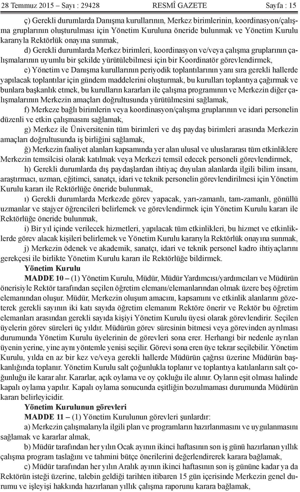 bir Koordinatör görevlendirmek, e) Yönetim ve Danışma kurullarının periyodik toplantılarının yanı sıra gerekli hallerde yapılacak toplantılar için gündem maddelerini oluşturmak, bu kurulları