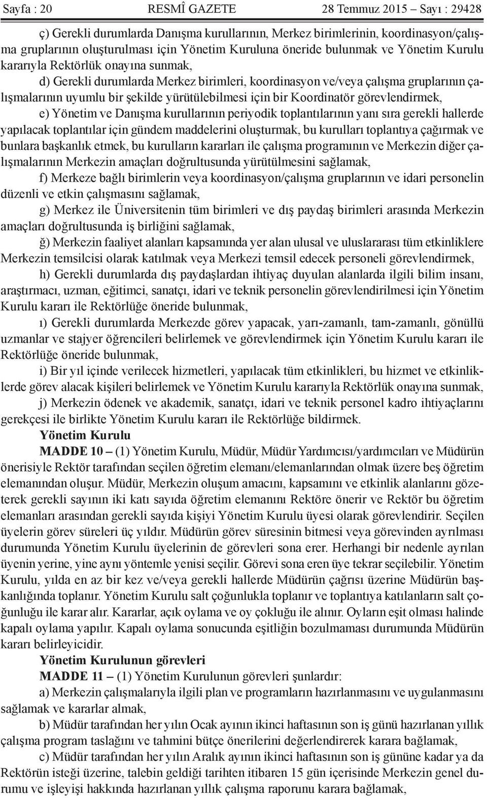 bir Koordinatör görevlendirmek, e) Yönetim ve Danışma kurullarının periyodik toplantılarının yanı sıra gerekli hallerde yapılacak toplantılar için gündem maddelerini oluşturmak, bu kurulları