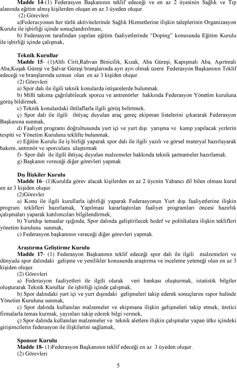 Doping konusunda Eğitim Kurulu ile işbirliği içinde çalışmak, Teknik Kurullar Madde 15- (1)Altlı Cirit,Rahvan Binicilik, Kızak, Aba Güreşi, Kapışmalı Aba, Aşırtmalı Aba,Kuşak Güreşi ve Şalvar Güreşi