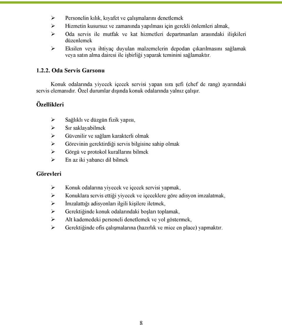 2. Oda Servis Garsonu Konuk odalarında yiyecek içecek servisi yapan sıra şefi (chef de rang) ayarındaki servis elemanıdır. Özel durumlar dışında konuk odalarında yalnız çalışır.