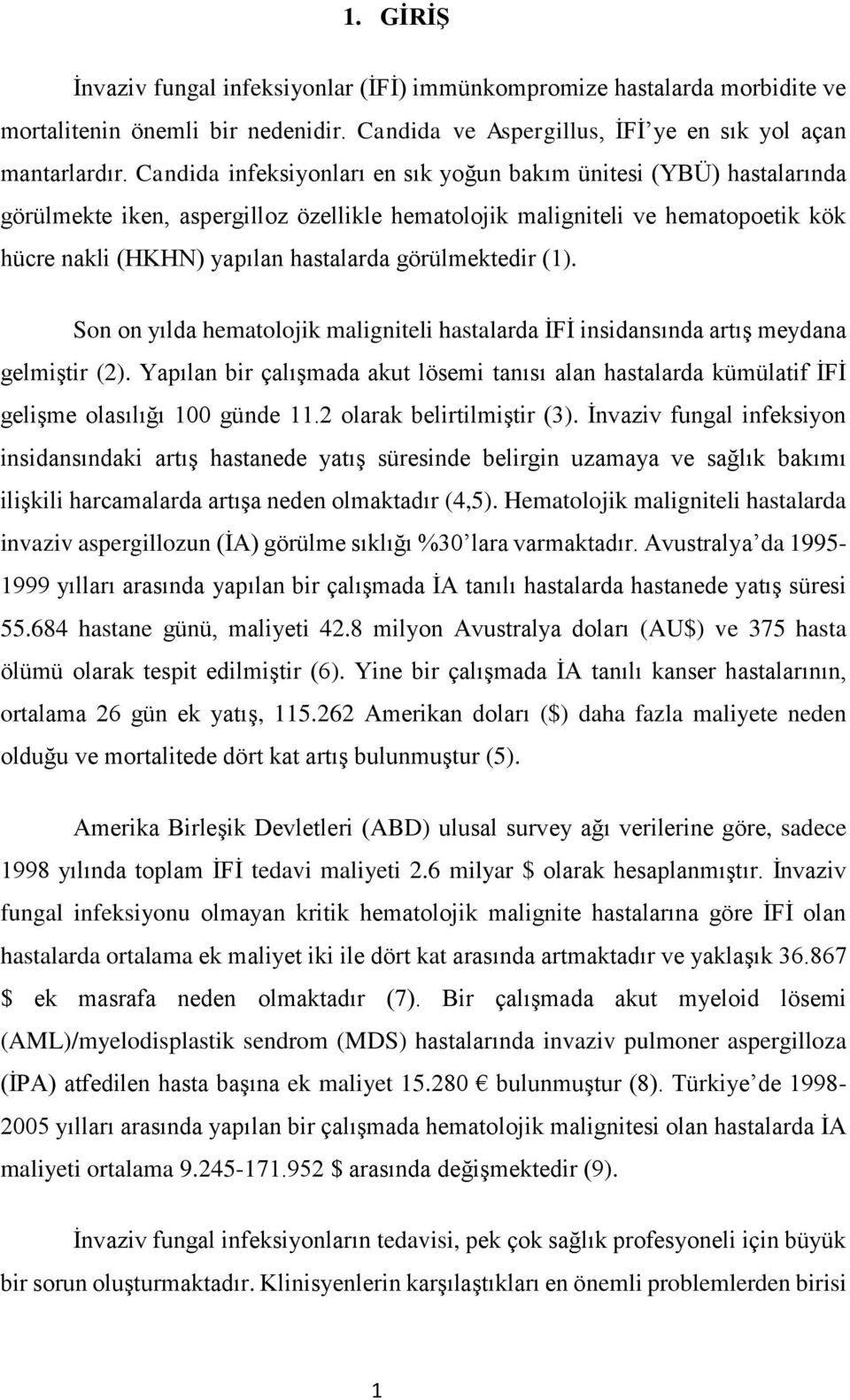 görülmektedir (1). Son on yılda hematolojik maligniteli hastalarda İFİ insidansında artış meydana gelmiştir (2).