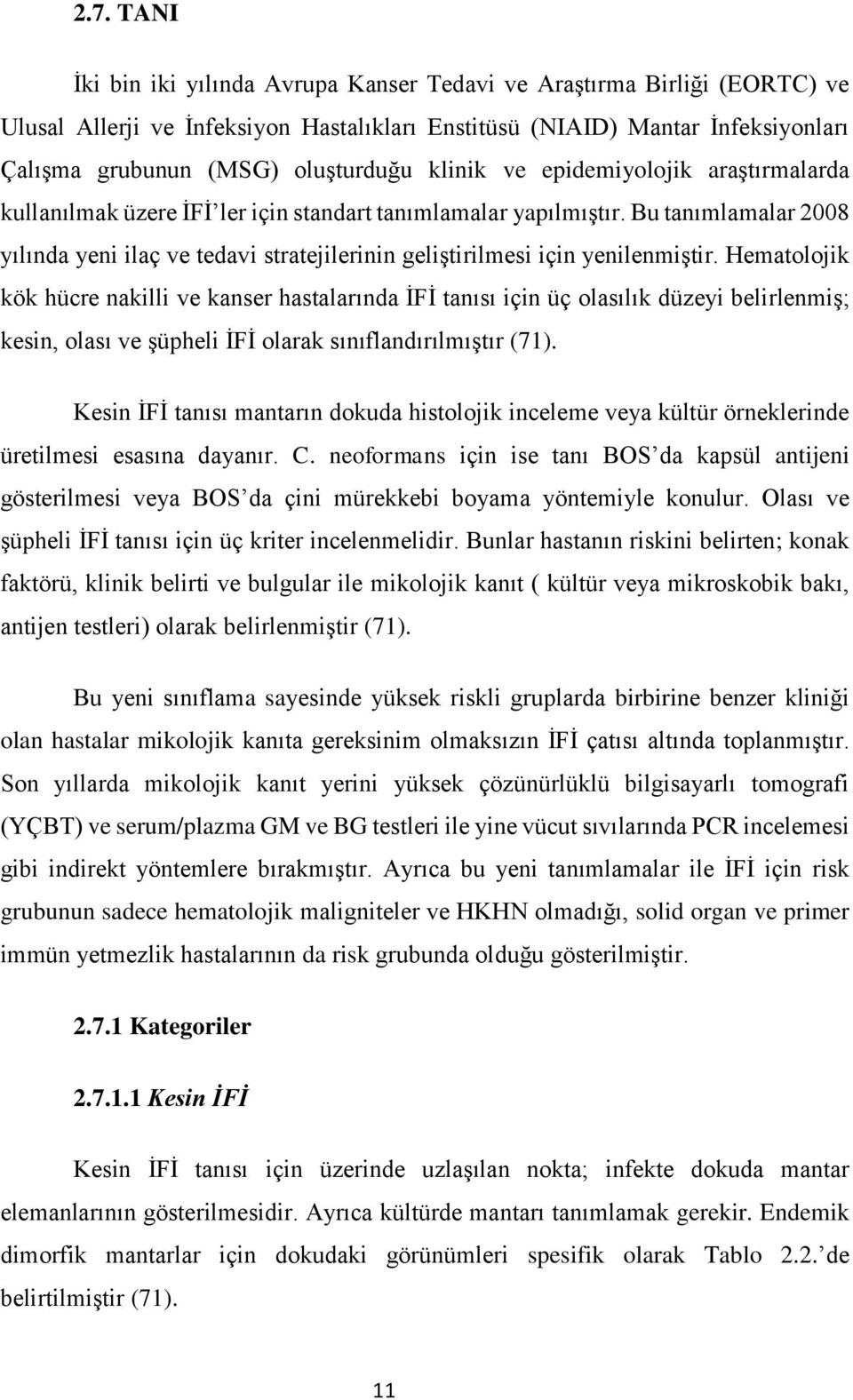 Bu tanımlamalar 2008 yılında yeni ilaç ve tedavi stratejilerinin geliştirilmesi için yenilenmiştir.