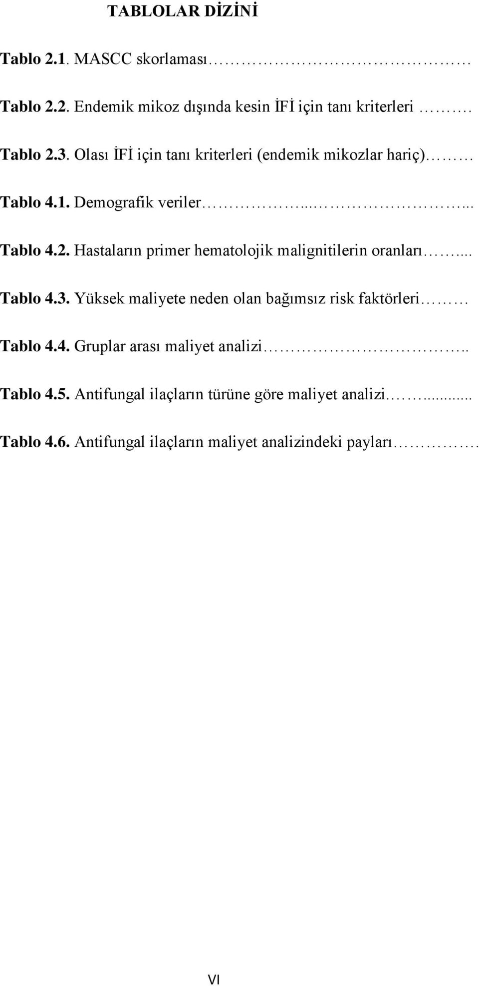 Hastaların primer hematolojik malignitilerin oranları... Tablo 4.3. Yüksek maliyete neden olan bağımsız risk faktörleri Tablo 4.