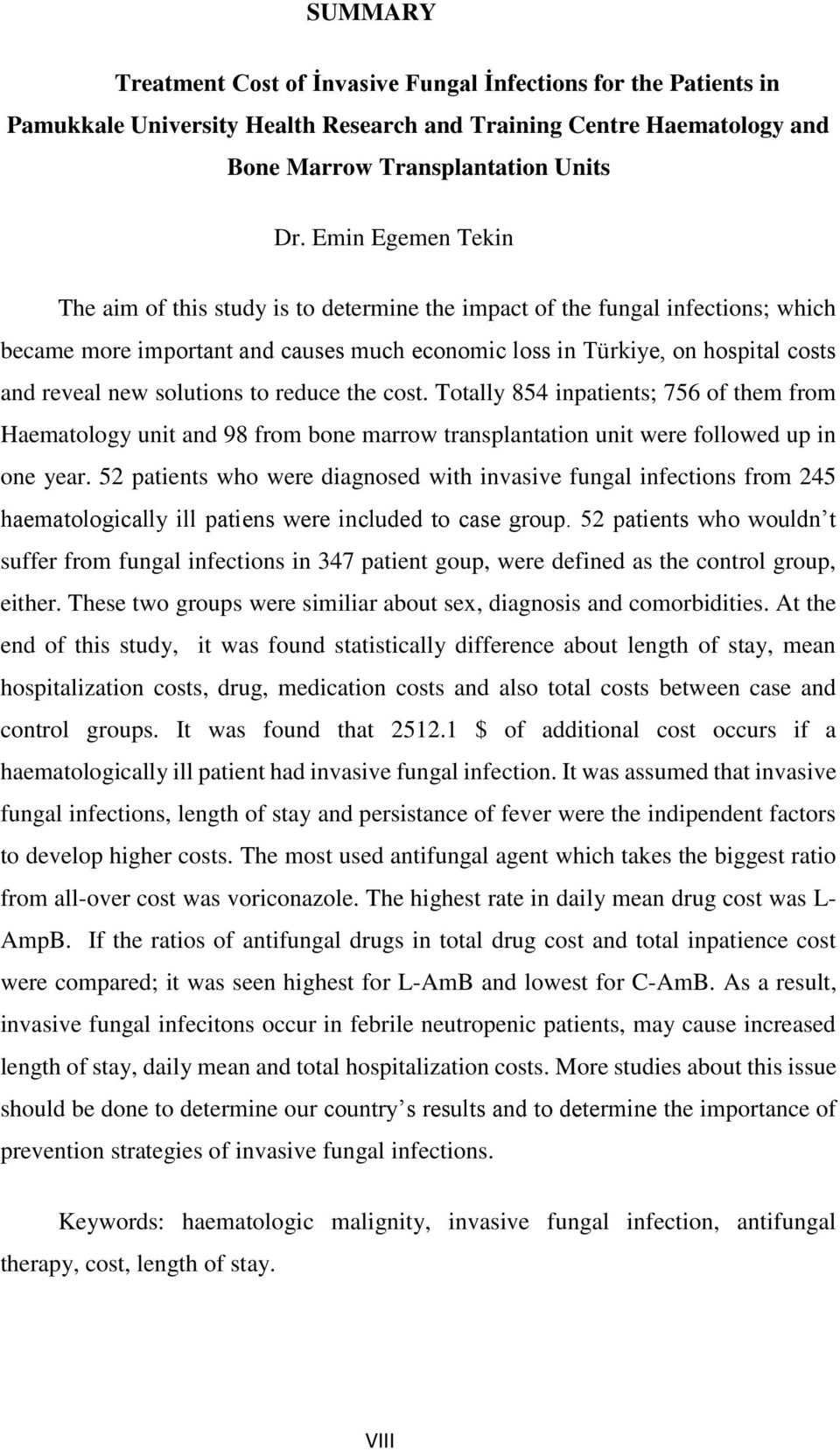 solutions to reduce the cost. Totally 854 inpatients; 756 of them from Haematology unit and 98 from bone marrow transplantation unit were followed up in one year.