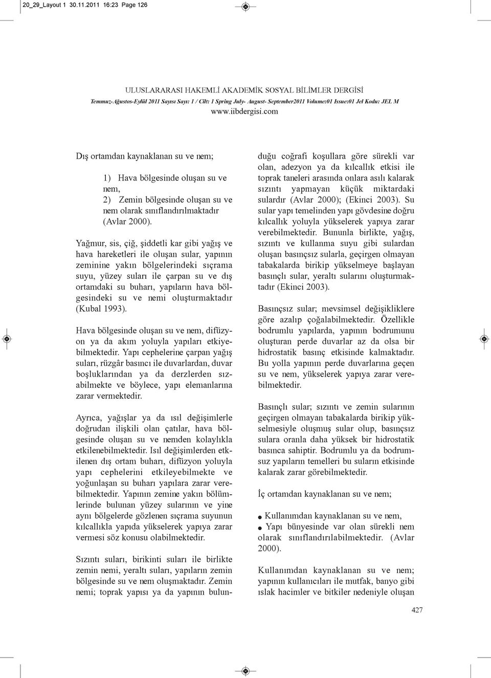 hava bölgesindeki su ve nemi oluþturmaktadýr (Kubal 1993). Hava bölgesinde oluþan su ve nem, difüzyon ya da akým yoluyla yapýlarý etkiyebilmektedir.