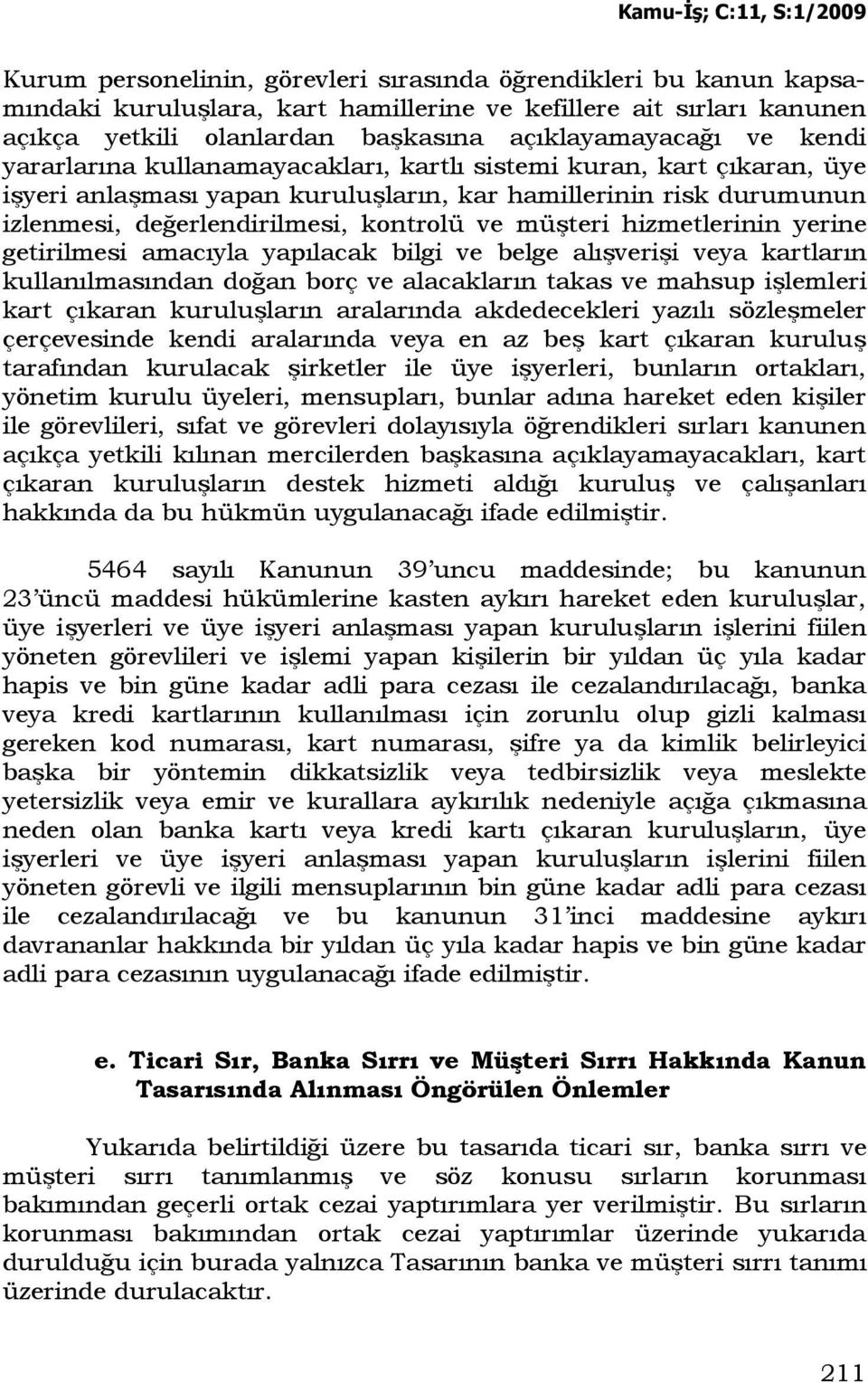 hizmetlerinin yerine getirilmesi amacıyla yapılacak bilgi ve belge alışverişi veya kartların kullanılmasından doğan borç ve alacakların takas ve mahsup işlemleri kart çıkaran kuruluşların aralarında