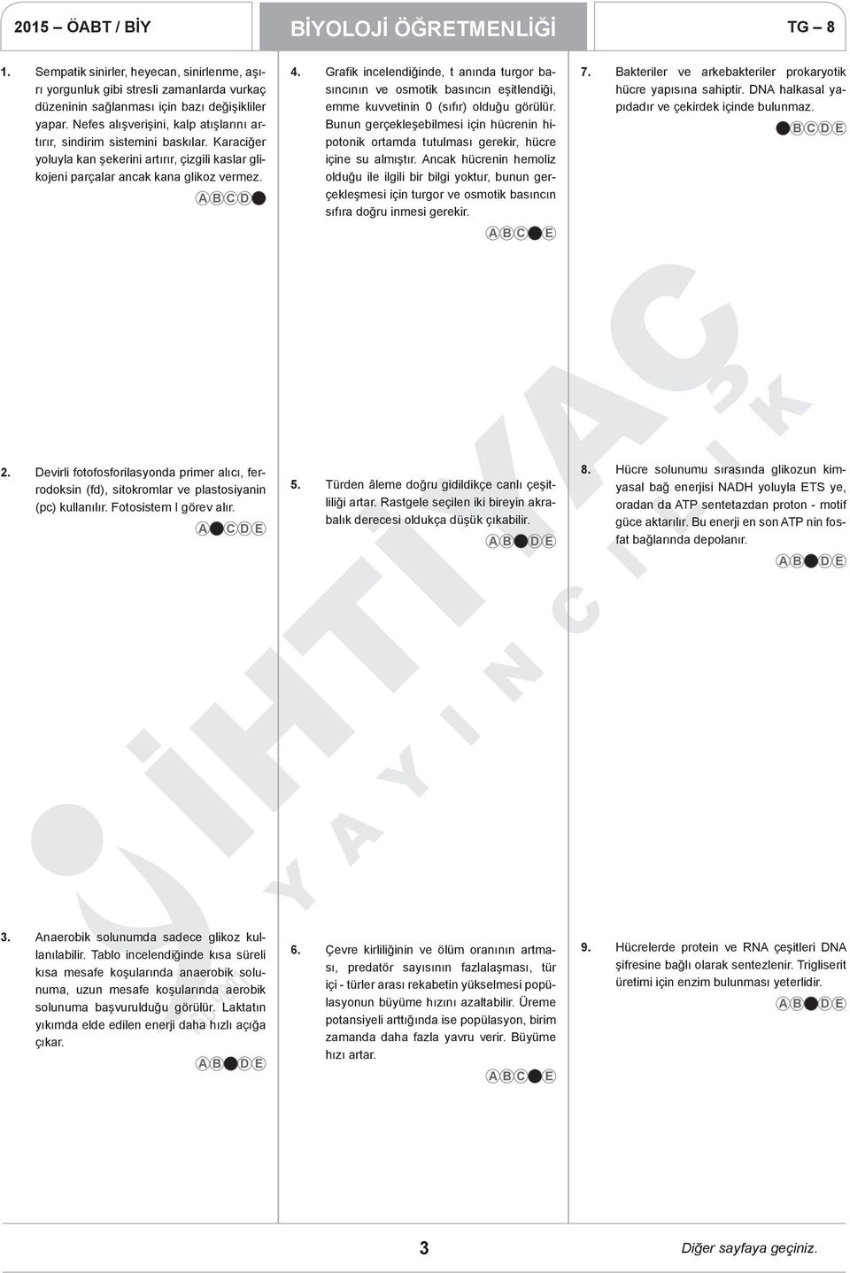 Grafik incelendiğinde, t anında turgor basıncının ve osmotik basıncın eşitlendiği, emme kuvvetinin 0 (sıfır) olduğu görülür.