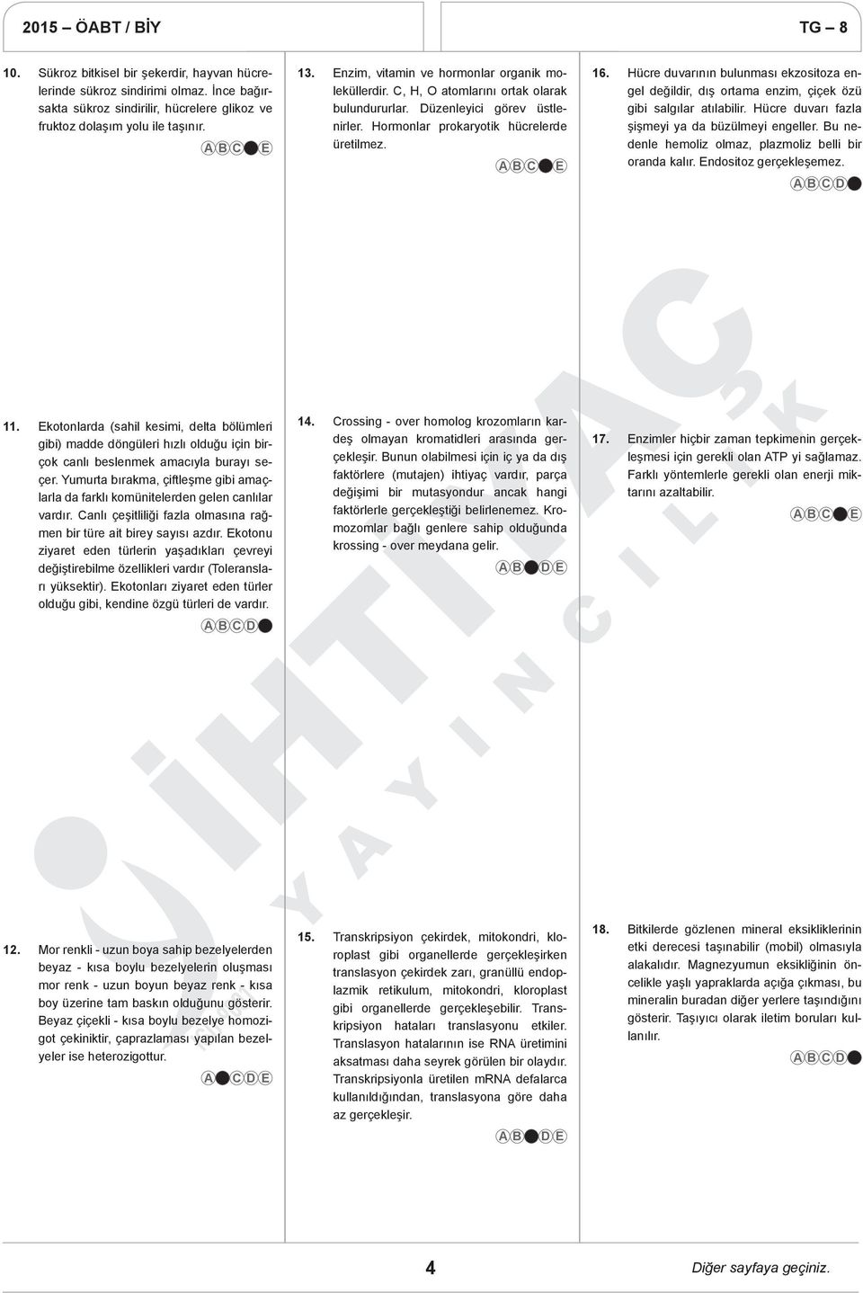 Hücre duvarının bulunması ekzositoza engel değildir, dış ortama enzim, çiçek özü gibi salgılar atılabilir. Hücre duvarı fazla şişmeyi ya da büzülmeyi engeller.