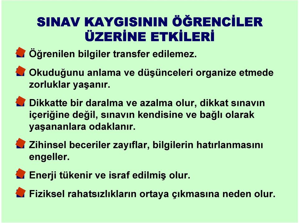 Dikkatte bir daralma ve azalma olur, dikkat sınavın içeriğine değil, sınavın kendisine ve bağlı olarak