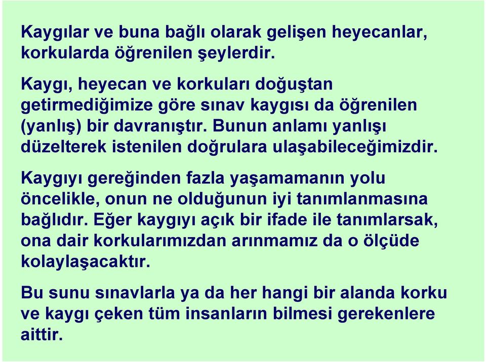 Bunun anlamı yanlışı düzelterek istenilen doğrulara ulaşabileceğimizdir.