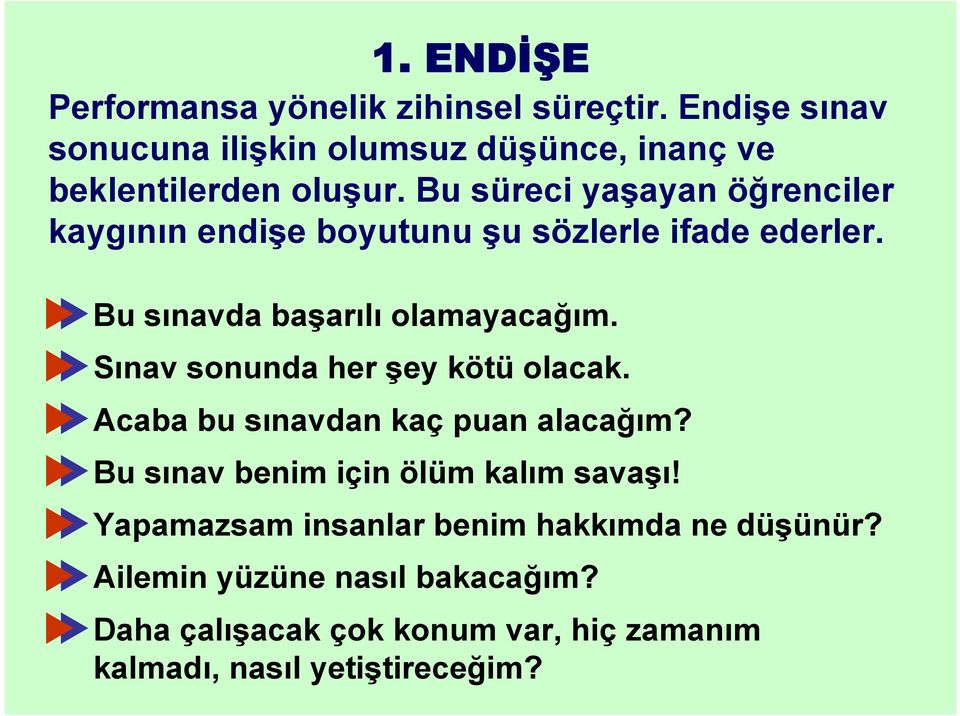 Sınav sonunda her şey kötü olacak. Acaba bu sınavdan kaç puan alacağım? Bu sınav benim için ölüm kalım savaşı!