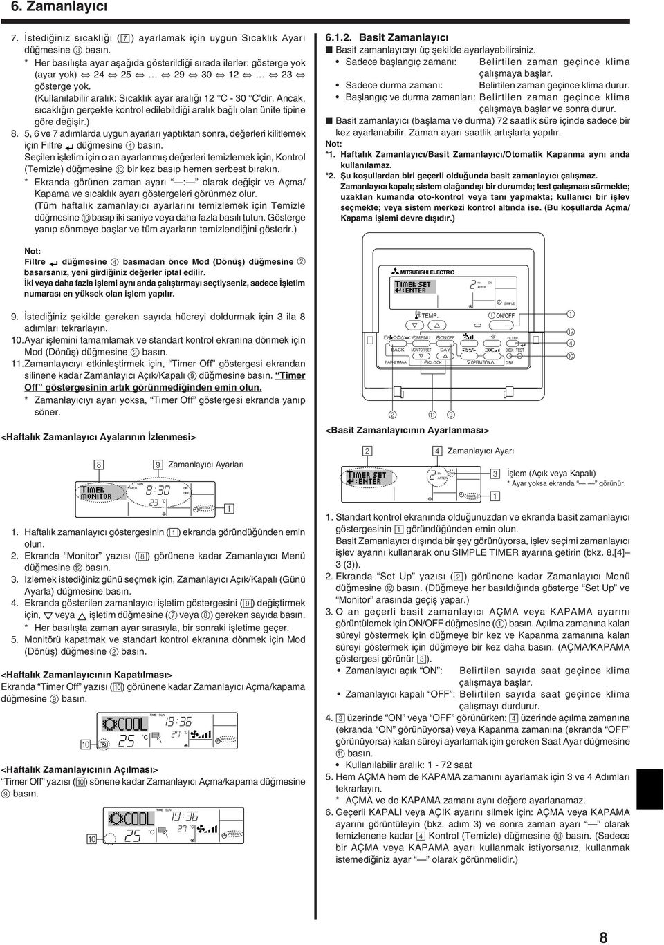 Ancak, s cakl n gerçekte kontrol edilebildi i aral k ba l olan ünite tipine göre de iflir.) 8. 5, 6 ve 7 ad mlarda uygun ayarlar yapt ktan sonra, de erleri kilitlemek için Filtre dü mesine 4 bas n.