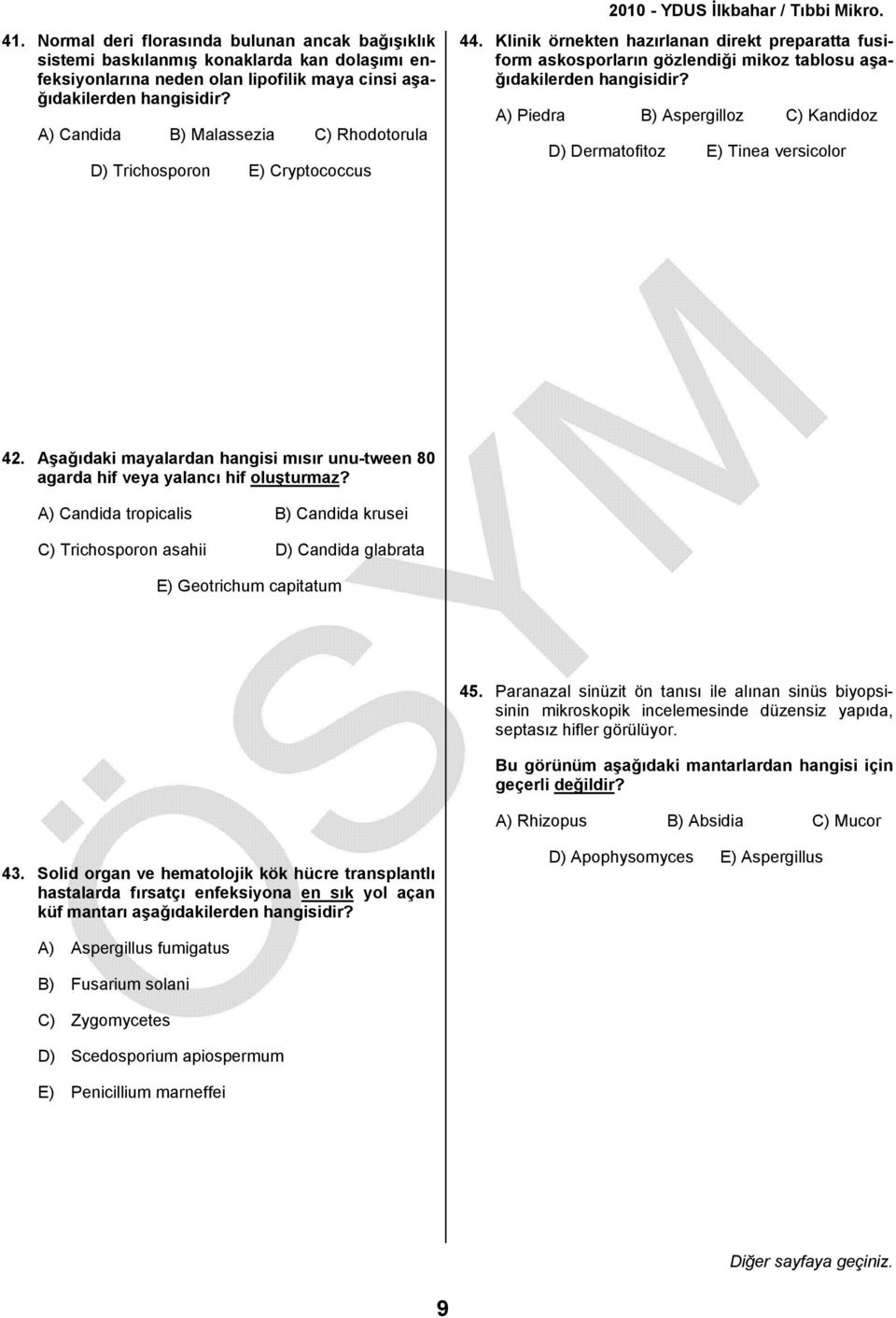 Klinik örnekten hazırlanan direkt preparatta fusiform askosporların gözlendiği mikoz tablosu aşağıdakilerden A) Piedra B) Aspergilloz C) Kandidoz D) Dermatofitoz E) Tinea versicolor 42.