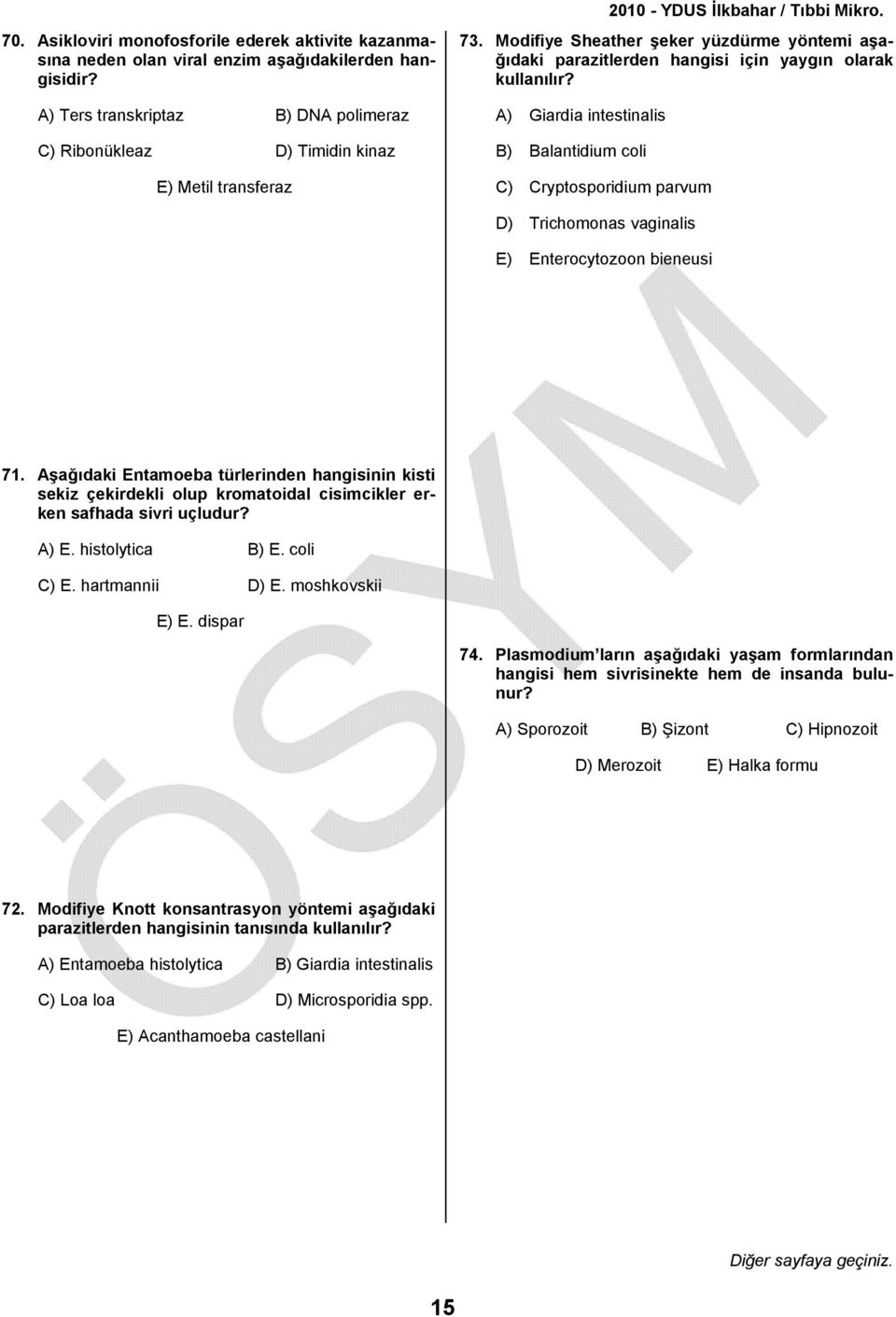 A) Giardia intestinalis B) Balantidium coli C) Cryptosporidium parvum D) Trichomonas vaginalis E) Enterocytozoon bieneusi 71.