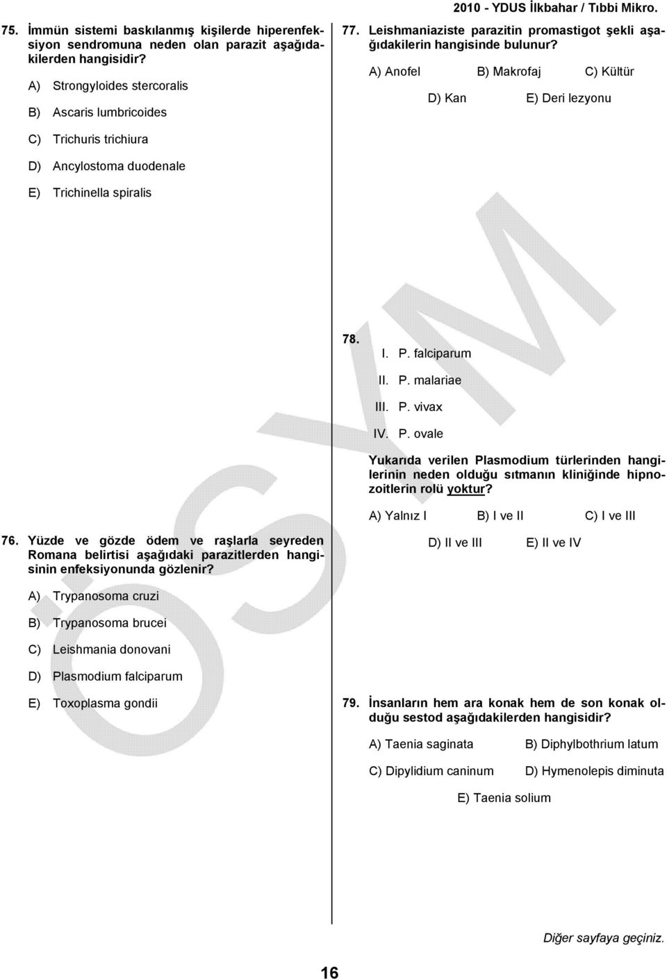 A) Anofel B) Makrofaj C) Kültür D) Kan E) Deri lezyonu C) Trichuris trichiura D) Ancylostoma duodenale E) Trichinella spiralis 78. I. P.