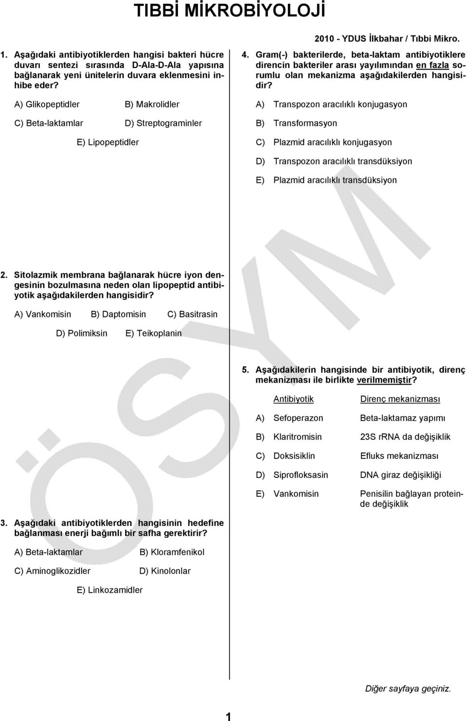 Gram(-) bakterilerde, beta-laktam antibiyotiklere direncin bakteriler arası yayılımından en fazla sorumlu olan mekanizma aşağıdakilerden A) Transpozon aracılıklı konjugasyon B) Transformasyon C)