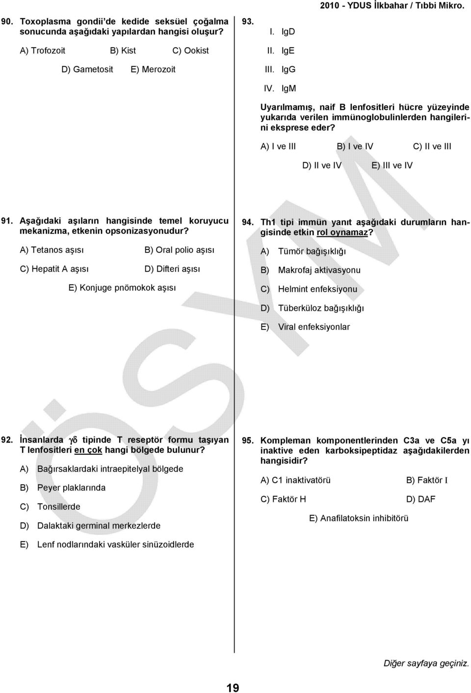 Aşağıdaki aşıların hangisinde temel koruyucu mekanizma, etkenin opsonizasyonudur? A) Tetanos aşısı B) Oral polio aşısı C) Hepatit A aşısı D) Difteri aşısı E) Konjuge pnömokok aşısı 94.