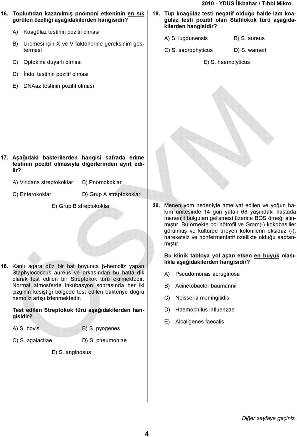 haemolyticus D) İndol testinin pozitif olması E) DNAaz testinin pozitif olması 17. Aşağıdaki bakterilerden hangisi safrada erime testinin pozitif olmasıyla diğerlerinden ayırt edilir?