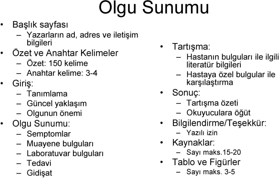 GidiĢat Olgu Sunumu TartıĢma: Hastanın bulguları ile ilgili literatür bilgileri Hastaya özel bulgular ile karģılaģtırma