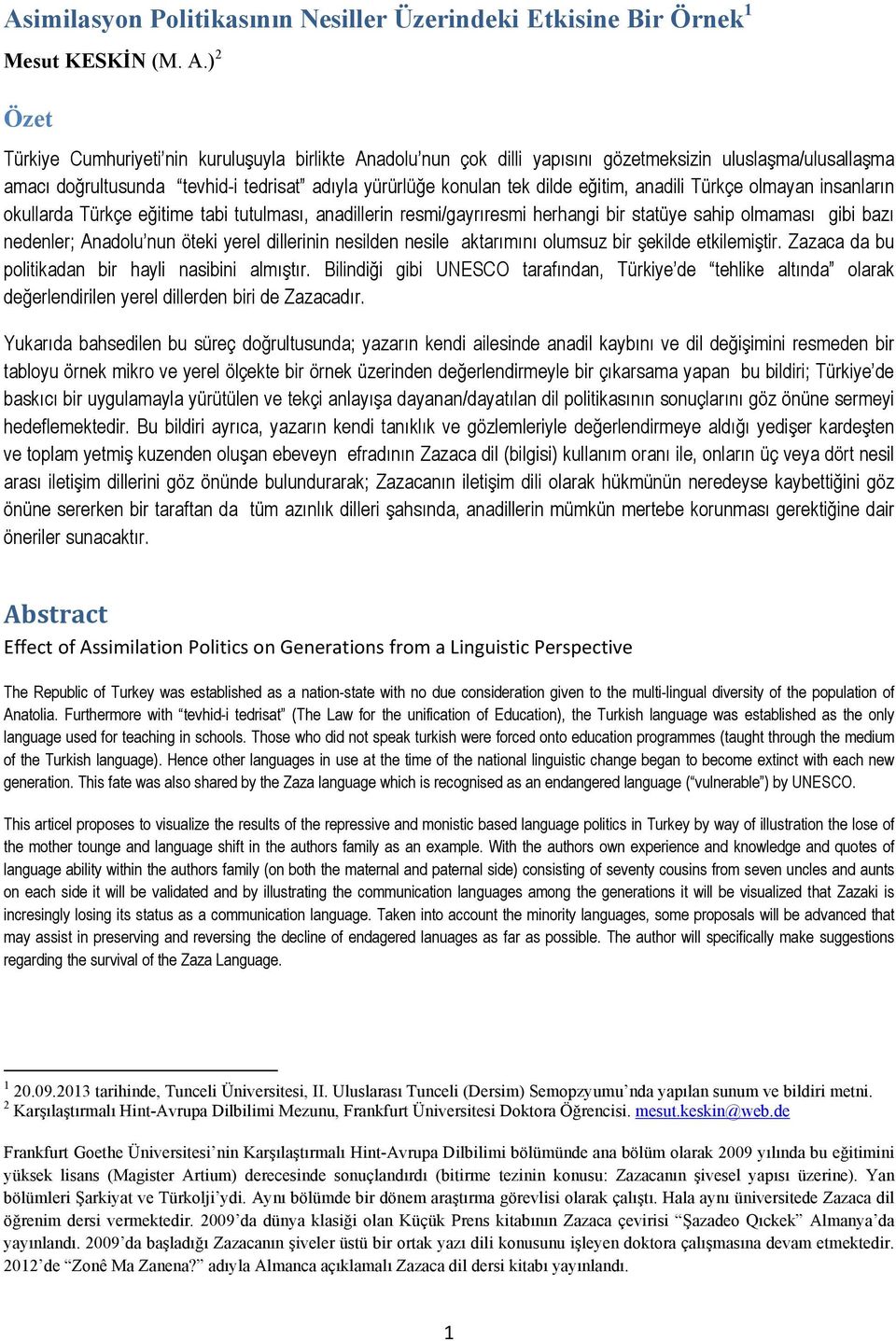 eğitim, anadili Türkçe olmayan insanların okullarda Türkçe eğitime tabi tutulması, anadillerin resmi/gayrıresmi herhangi bir statüye sahip olmaması gibi bazı nedenler; Anadolu nun öteki yerel