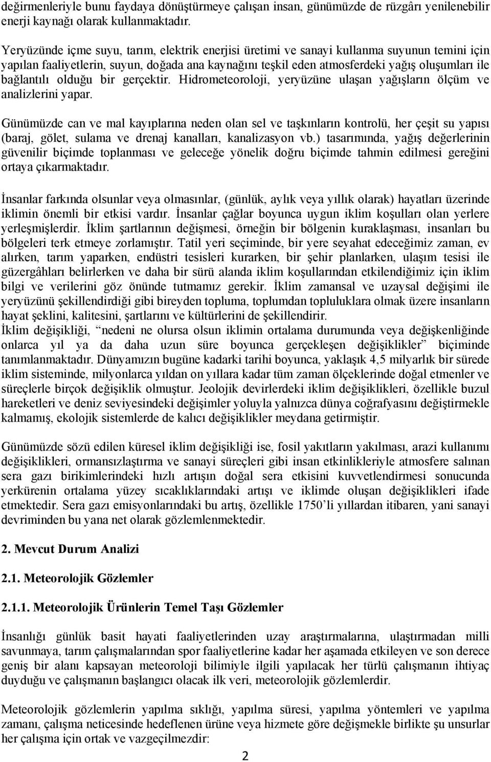 bağlantılı olduğu bir gerçektir. Hidrometeoroloji, yeryüzüne ulaşan yağışların ölçüm ve analizlerini yapar.