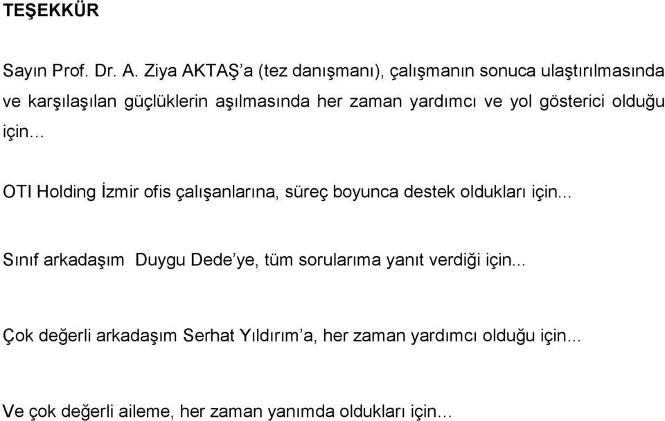 zaman yardımcı ve yol gösterici olduğu için OTI Holding İzmir ofis çalışanlarına, süreç boyunca destek oldukları