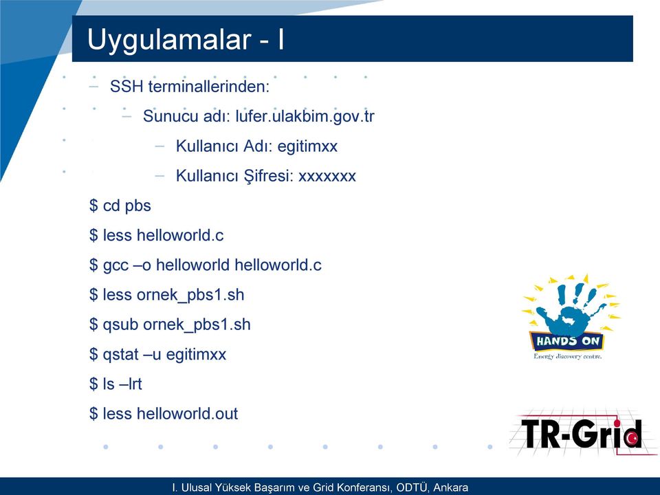 less helloworld.c $ gcc o helloworld helloworld.c $ less ornek_pbs1.