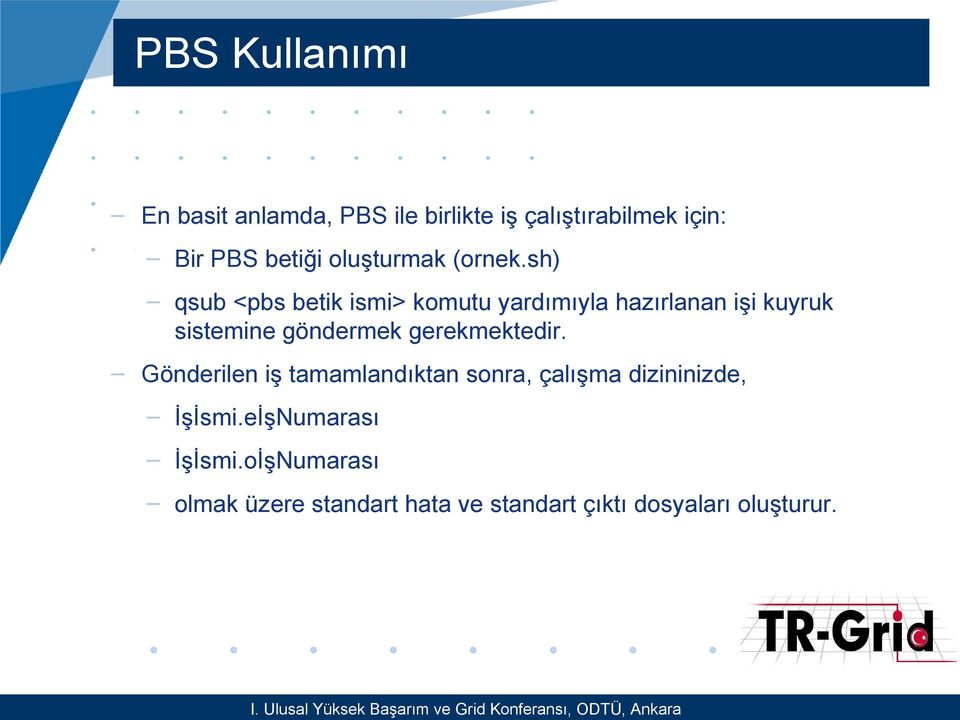 sh) qsub <pbs betik ismi> komutu yardımıyla hazırlanan işi kuyruk sistemine göndermek