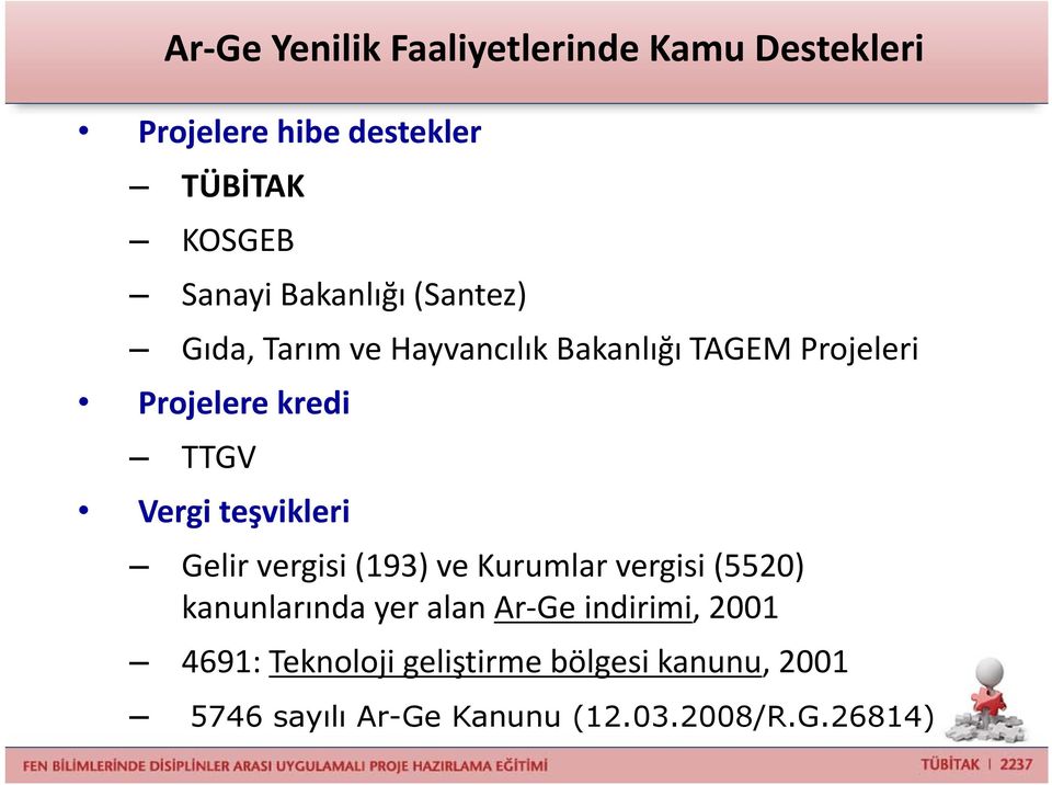 Vergi teşvikleri Gelir vergisi (193) ve Kurumlar vergisi (5520) kanunlarında yer alan Ar Ge