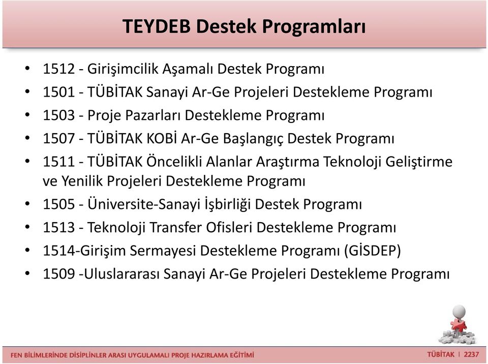 Teknoloji Geliştirme ve Yenilik Projeleri Destekleme Programı 1505 Üniversite Sanayi İşbirliği Destek Programı 1513 Teknoloji