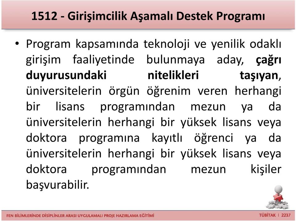 herhangi bir lisans programından mezun ya da üniversitelerin herhangi bir yüksek lisans veya doktora