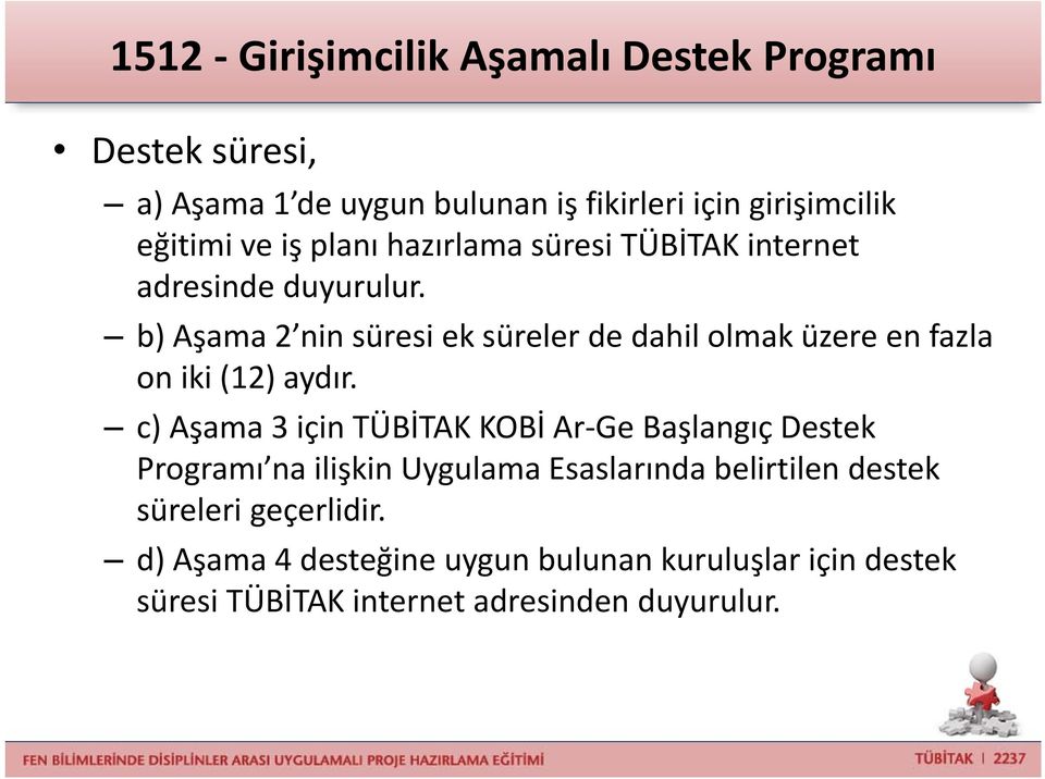 b) Aşama 2 nin süresi ek süreler de dahil olmak üzere en fazla on iki (12) aydır.