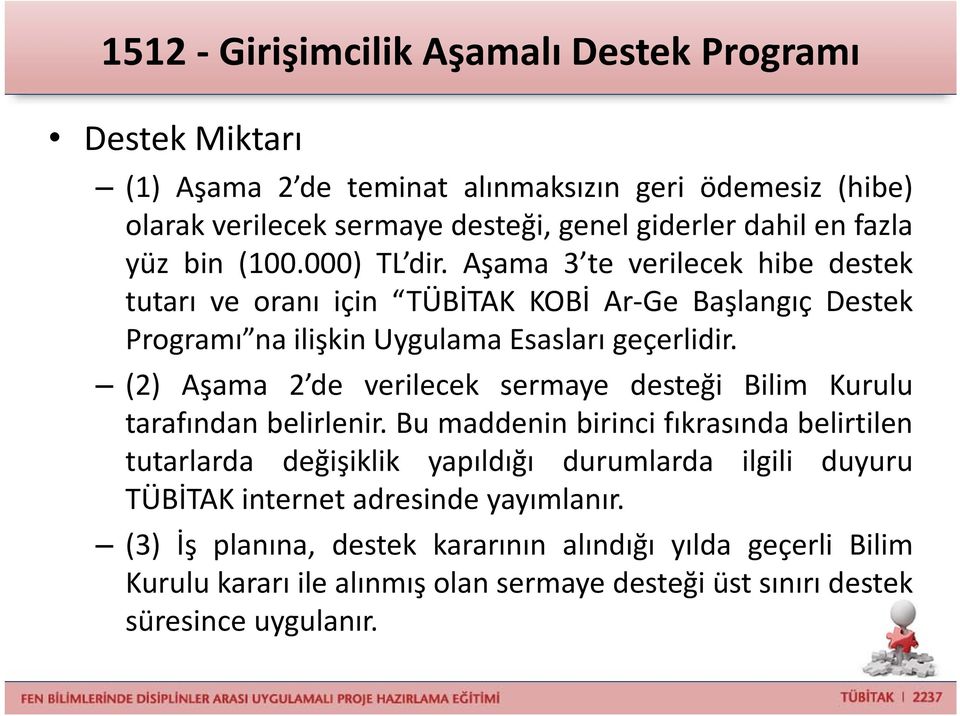 (2) Aşama 2 de verilecek sermaye desteği Bilim Kurulu tarafından belirlenir.