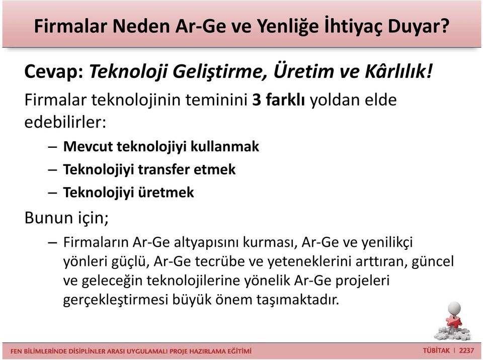 etmek Teknolojiyi üretmek Bunun için; Firmaların Ar Ge altyapısını kurması, Ar Ge ve yenilikçi yönleri güçlü, Ar Ge